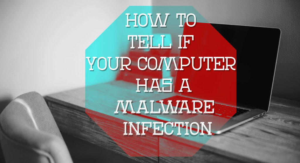 How to Tell if Your Computer Has a Malware Infection