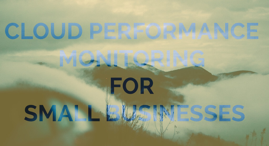 Cloud Performance Monitoring for Small Businesses