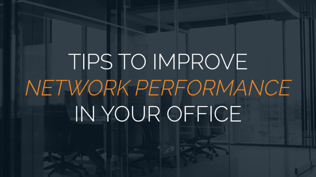 8 Tips to Improve Network Performance in Your Office