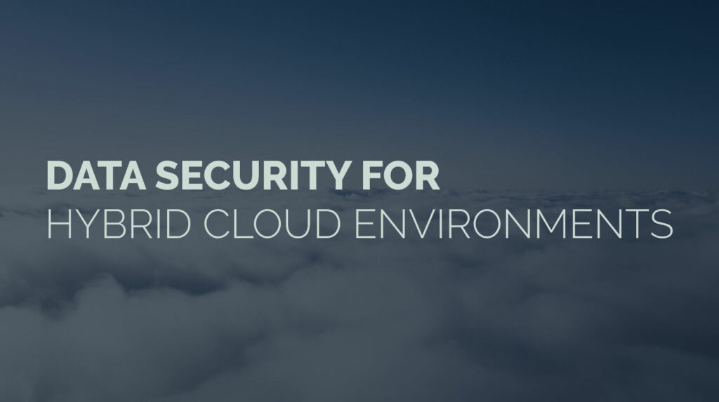 Data Security for Hybrid Cloud Environments