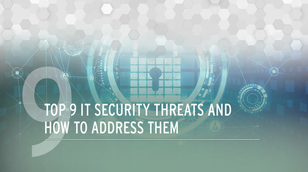 Top 9 IT Security Threats and How to Address Them