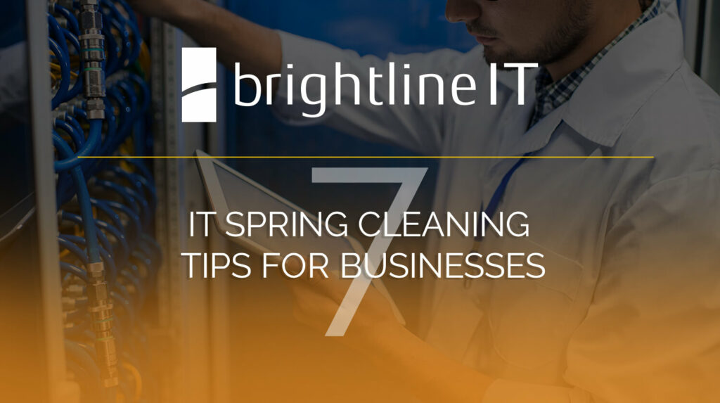 7 IT Spring Cleaning Tips for Businesses