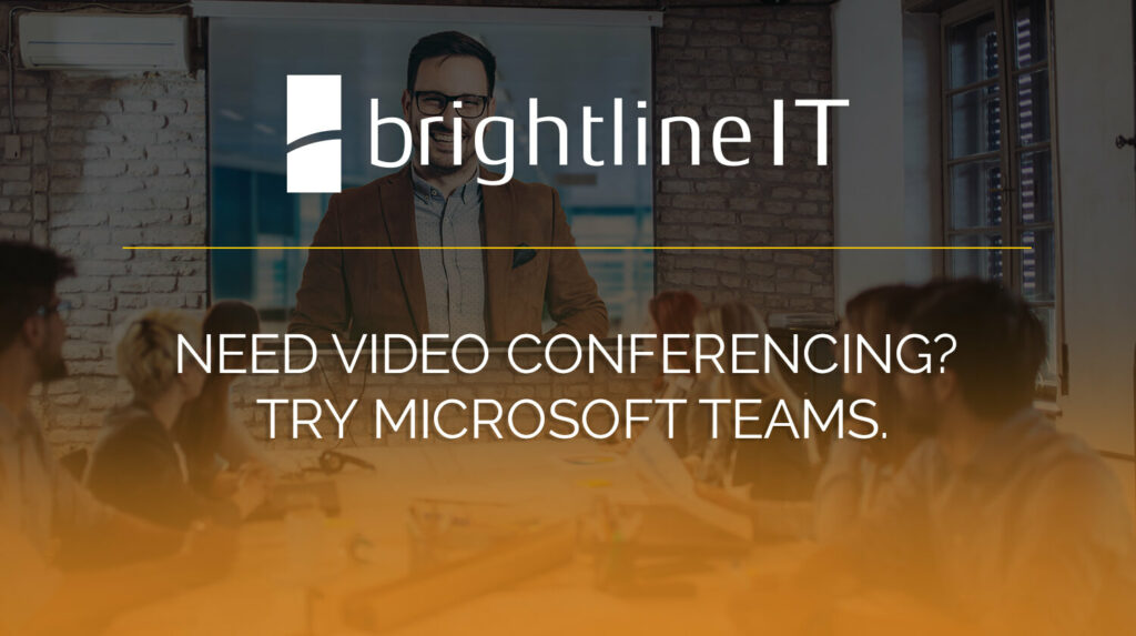 Need Video Conferencing? Try Microsoft Teams.