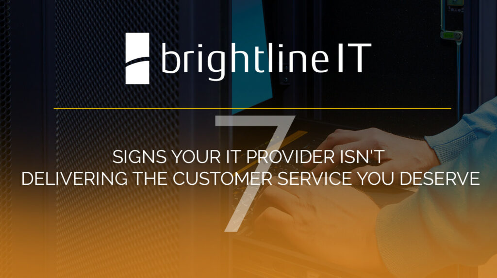 7 Signs Your IT Provider Isn't Delivering the Customer Service You Deserve